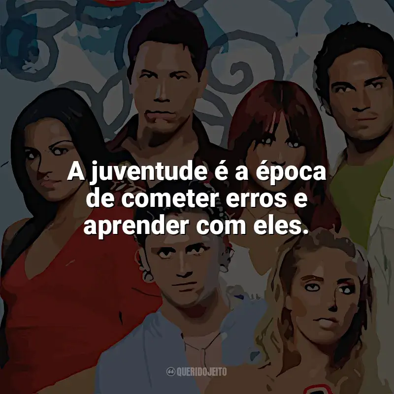 Rebelde frases da série: A juventude é a época de cometer erros e aprender com eles.