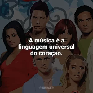 A música é a linguagem universal do coração. Rebelde (Série)