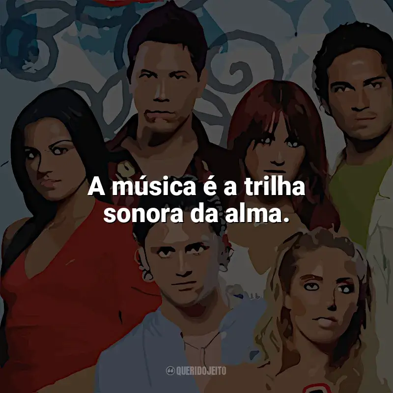 Frase marcante da série Rebelde: A música é a trilha sonora da alma.