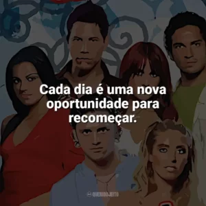 Cada dia é uma nova oportunidade para recomeçar. Rebelde (Série)