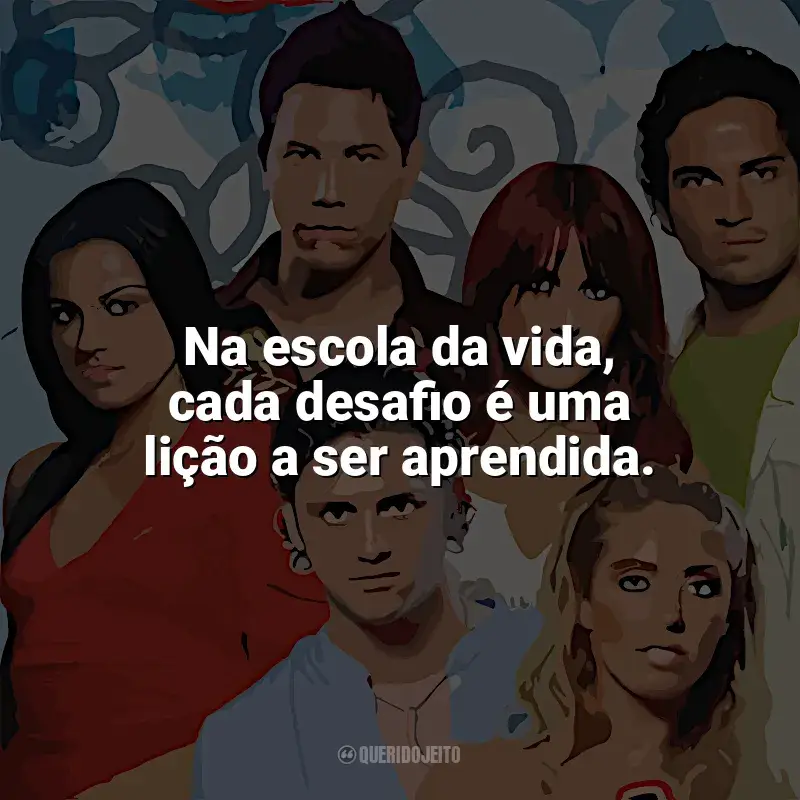 Frase marcante da série Rebelde: Na escola da vida, cada desafio é uma lição a ser aprendida.
