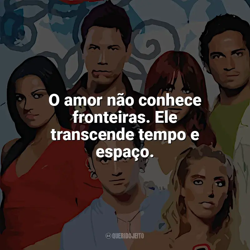 Frases Rebelde série: O amor não conhece fronteiras. Ele transcende tempo e espaço.