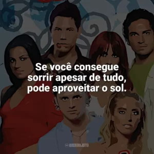 Se você consegue sorrir apesar de tudo, pode aproveitar o sol. Rebelde (Série)