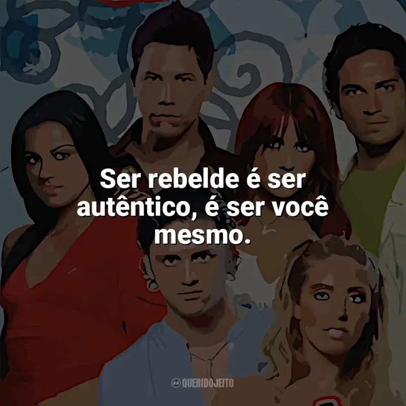 Rebelde (Série) - Frases Perfeitas - Querido Jeito