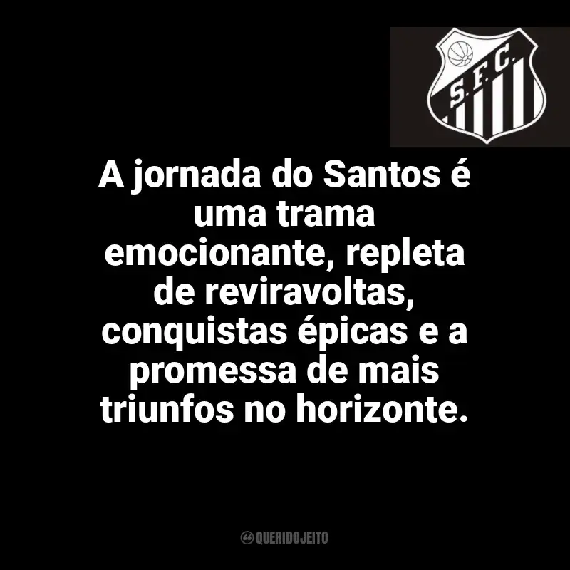 Frases da torcida do Santos Futebol Clube: A jornada do Santos é uma trama emocionante, repleta de reviravoltas, conquistas épicas e a promessa de mais triunfos no horizonte.