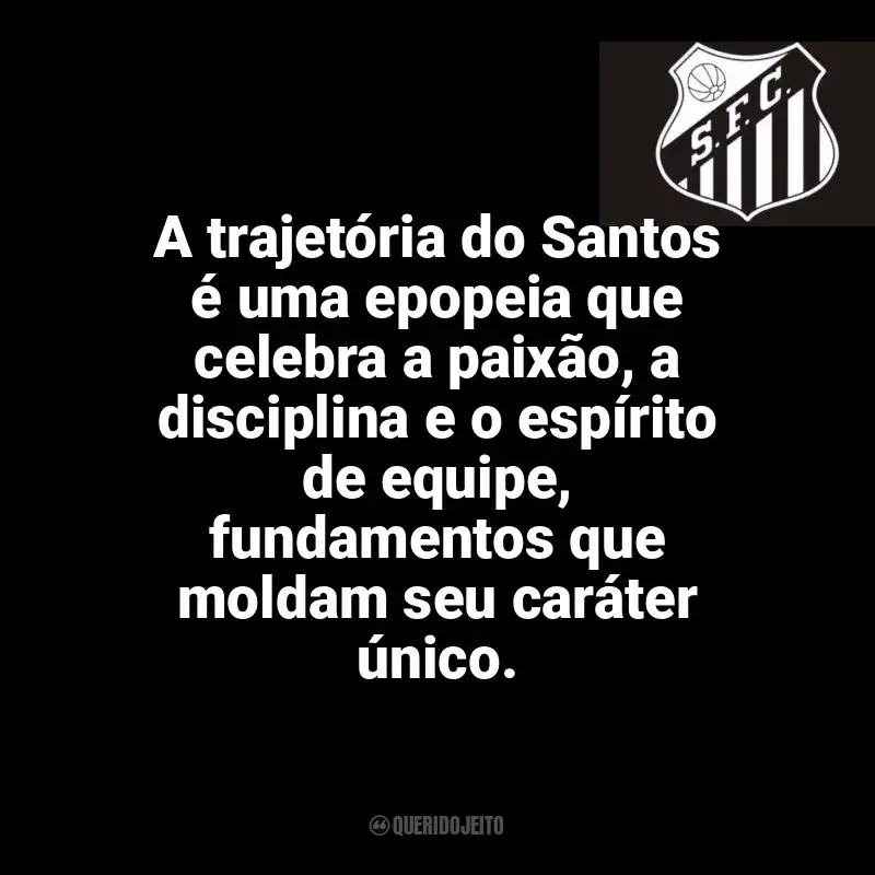 Santos Futebol Clube frases time vencedor: A trajetória do Santos é uma epopeia que celebra a paixão, a disciplina e o espírito de equipe, fundamentos que moldam seu caráter único.