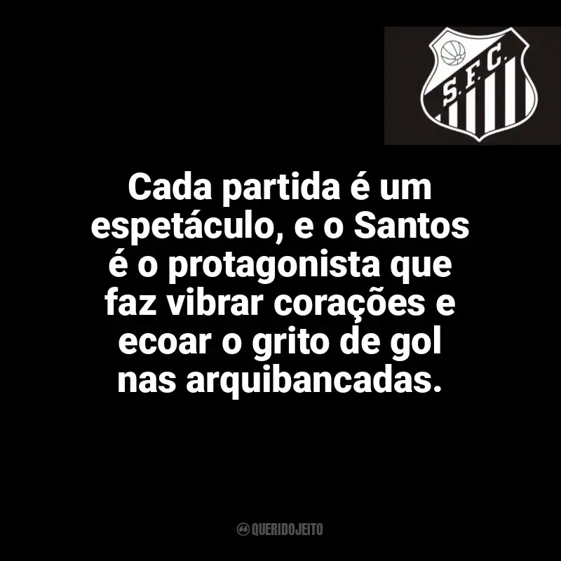 Frases do Santos Futebol Clube: Cada partida é um espetáculo, e o Santos é o protagonista que faz vibrar corações e ecoar o grito de gol nas arquibancadas.