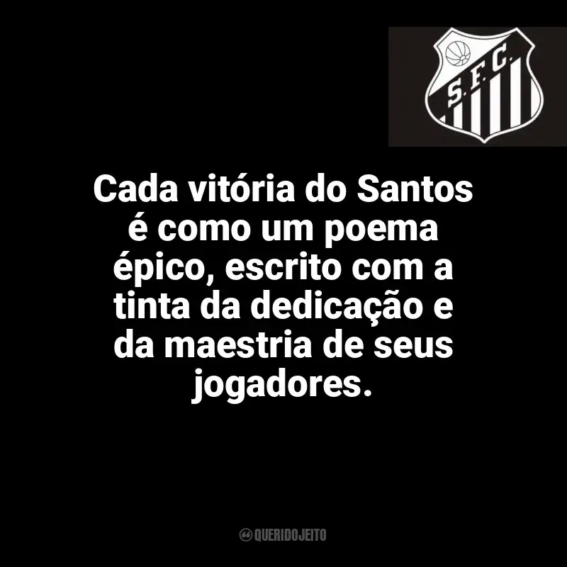 Frases do Santos Futebol Clube campeão: Cada vitória do Santos é como um poema épico, escrito com a tinta da dedicação e da maestria de seus jogadores.