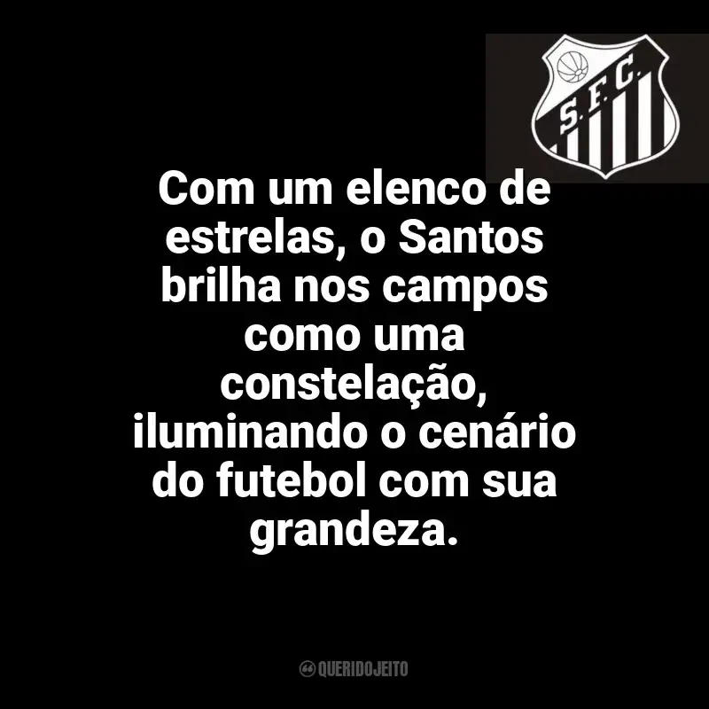 Frases do Santos Futebol Clube campeão: Com um elenco de estrelas, o Santos brilha nos campos como uma constelação, iluminando o cenário do futebol com sua grandeza.