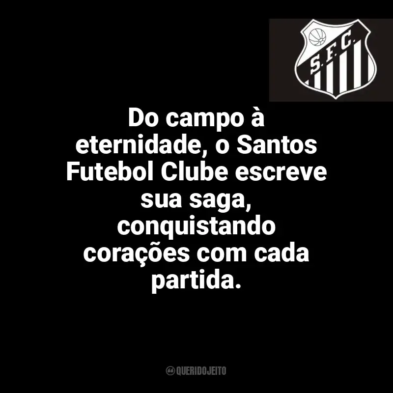 Time do Santos Futebol Clube frases: Do campo à eternidade, o Santos Futebol Clube escreve sua saga, conquistando corações com cada partida.