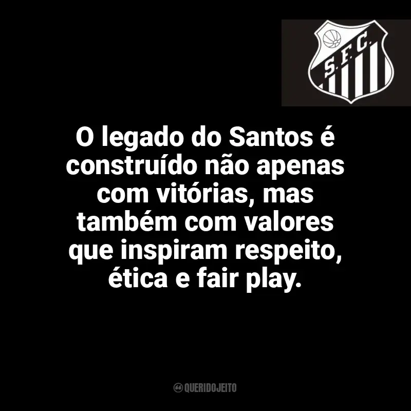 Frases Santos Futebol Clube: O legado do Santos é construído não apenas com vitórias, mas também com valores que inspiram respeito, ética e fair play.