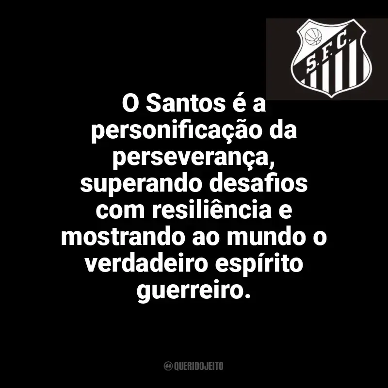Frases do Santos Futebol Clube campeão: O Santos é a personificação da perseverança, superando desafios com resiliência e mostrando ao mundo o verdadeiro espírito guerreiro.