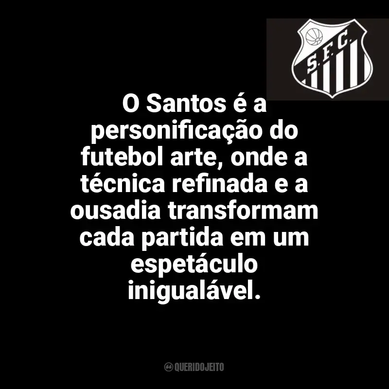 Santos Futebol Clube frases time vencedor: O Santos é a personificação do futebol arte, onde a técnica refinada e a ousadia transformam cada partida em um espetáculo inigualável.