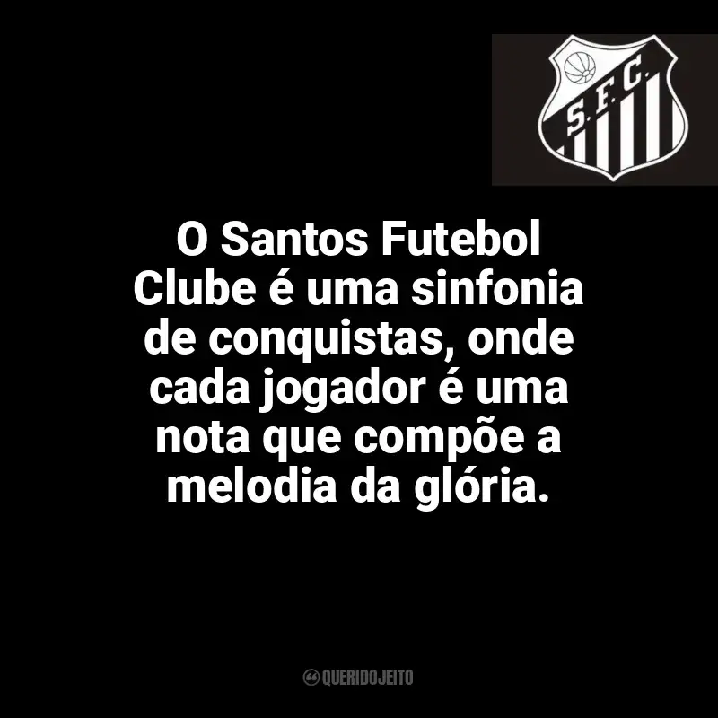Frases do Santos Futebol Clube: O Santos Futebol Clube é uma sinfonia de conquistas, onde cada jogador é uma nota que compõe a melodia da glória.