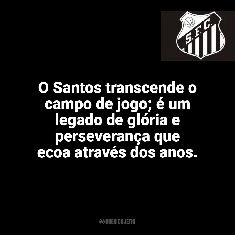 Frases da torcida do Santos Futebol Clube: O Santos transcende o campo de jogo; é um legado de glória e perseverança que ecoa através dos anos.
