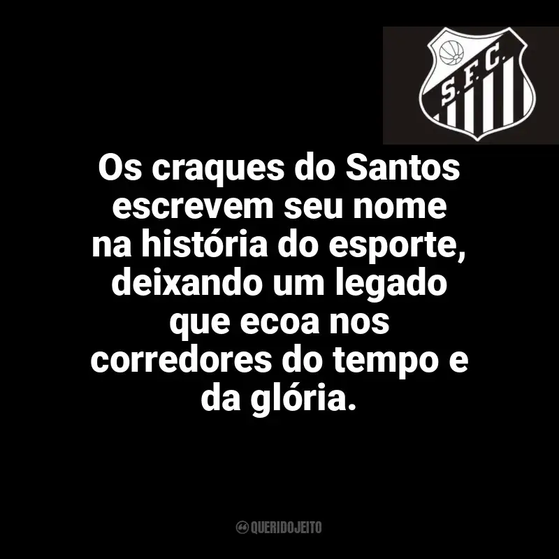 Frases do Santos Futebol Clube: Os craques do Santos escrevem seu nome na história do esporte, deixando um legado que ecoa nos corredores do tempo e da glória.