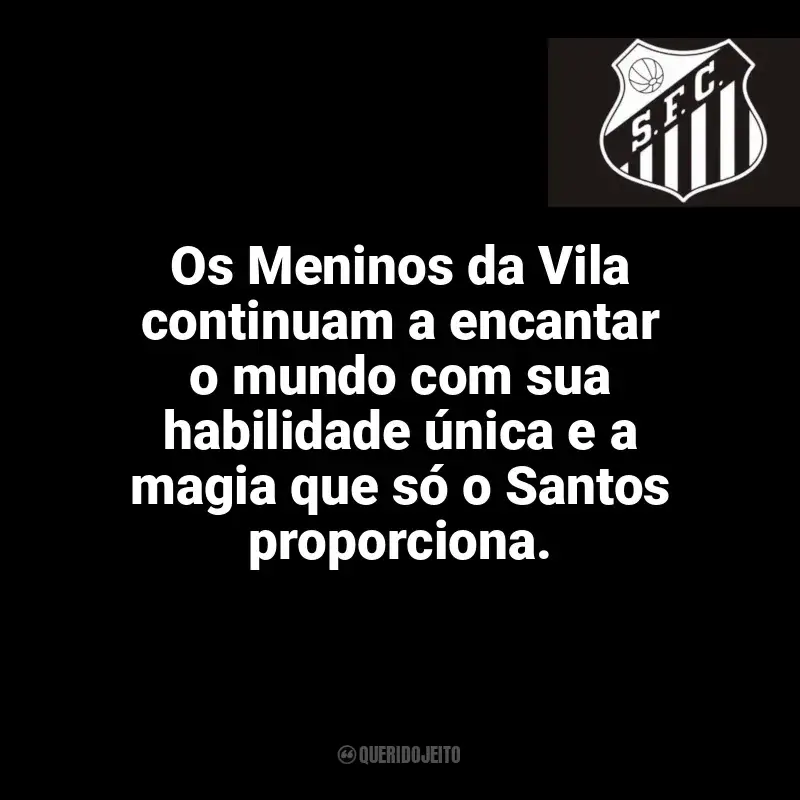 Frases Santos Futebol Clube: Os Meninos da Vila continuam a encantar o mundo com sua habilidade única e a magia que só o Santos proporciona.