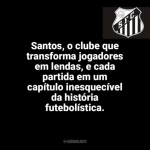 Santos, o clube que transforma jogadores em lendas, e cada partida em um capítulo inesquecível da história futebolística. Santos Futebol Clube