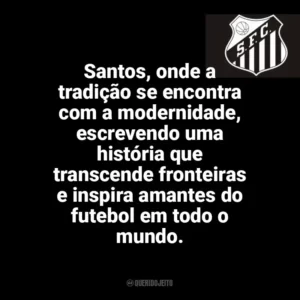 Santos, onde a tradição se encontra com a modernidade, escrevendo uma história que transcende fronteiras e inspira amantes do futebol em todo o mundo. Santos Futebol Clube