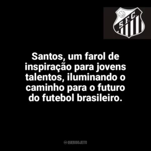 Santos, um farol de inspiração para jovens talentos, iluminando o caminho para o futuro do futebol brasileiro. Santos Futebol Clube