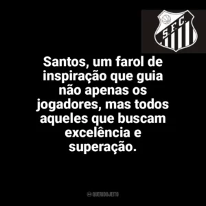 Santos, um farol de inspiração que guia não apenas os jogadores, mas todos aqueles que buscam excelência e superação. Santos Futebol Clube