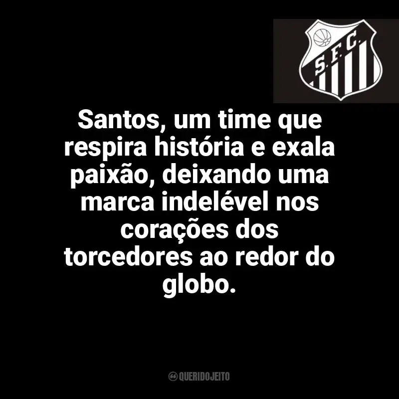 Frases da torcida do Santos Futebol Clube: Santos, um time que respira história e exala paixão, deixando uma marca indelével nos corações dos torcedores ao redor do globo.