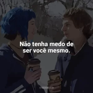 Não tenha medo de ser você mesmo. Scott Pilgrim contra o Mundo (Filme)