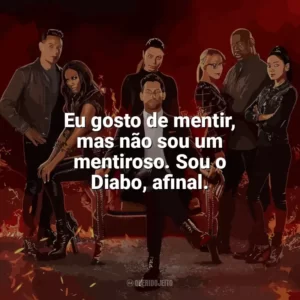 Eu gosto de mentir, mas não sou um mentiroso. Sou o Diabo, afinal. Lucifer (Série)