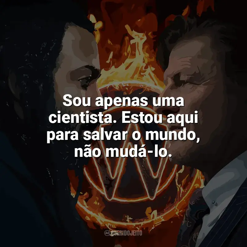 Frases de O Expresso do Amanhã série: Sou apenas uma cientista. Estou aqui para salvar o mundo, não mudá-lo.