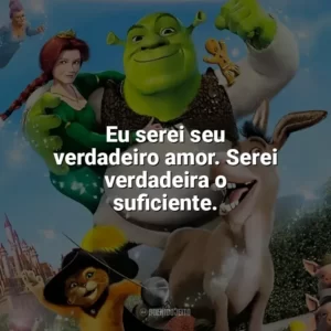 Eu serei seu verdadeiro amor. Serei verdadeira o suficiente. Shrek 2 (Filme)