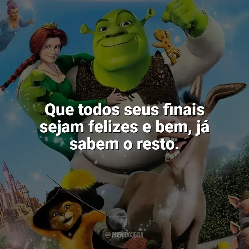 Frases Shrek 2 filme: Que todos seus finais sejam felizes e bem, já sabem o resto.