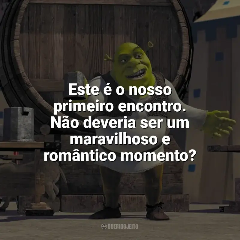 Frases de Shrek filme: Este é o nosso primeiro encontro. Não deveria ser um maravilhoso e romântico momento?