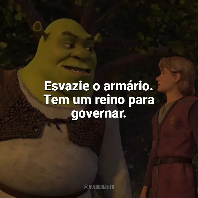 Frases de efeito do filme Shrek Terceiro: Esvazie o armário. Tem um reino para governar.
