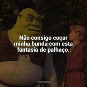Não consigo coçar minha bunda com esta fantasia de palhaço. Shrek Terceiro (Filme)