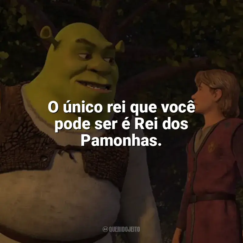 Frases do filme Shrek Terceiro: O único rei que você pode ser é Rei dos Pamonhas.