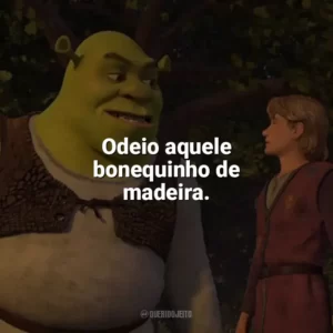 Odeio aquele bonequinho de madeira. Shrek Terceiro (Filme)