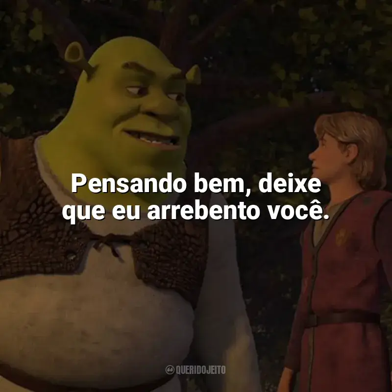 Frases de Shrek Terceiro filme: Pensando bem, deixe que eu arrebento você.