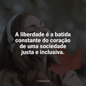 A liberdade é a batida constante do coração de uma sociedade justa e inclusiva. Som da Liberdade