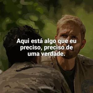 Aqui está algo que eu preciso, preciso de uma verdade. Som da Liberdade (Filme)