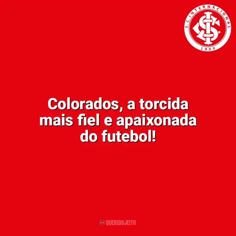 Frases da torcida do Sport Club Internacional: Colorados, a torcida mais fiel e apaixonada do futebol!
