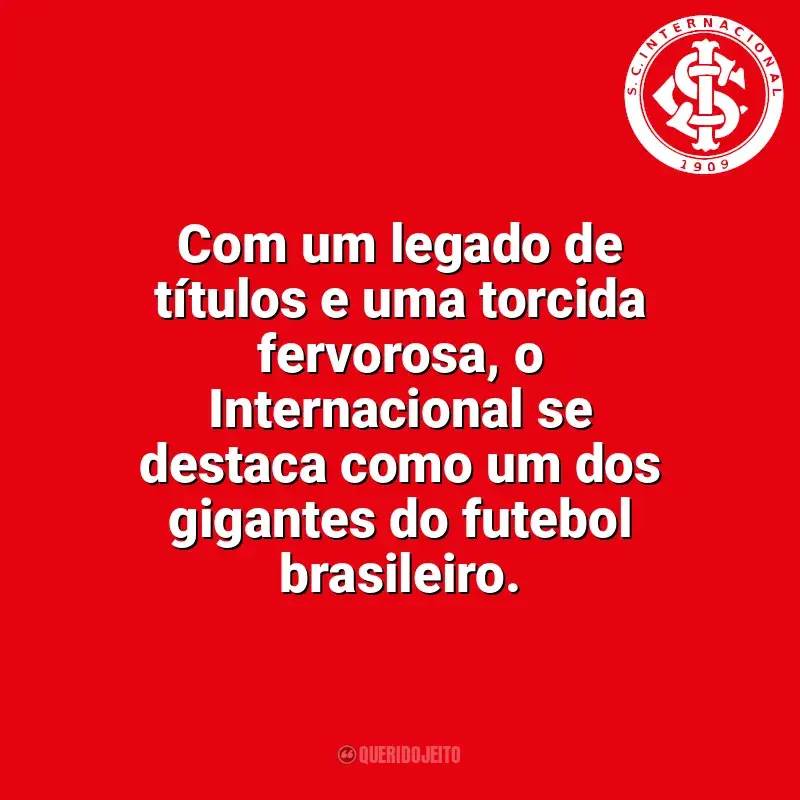 Frases do Sport Club Internacional campeão: Com um legado de títulos e uma torcida fervorosa, o Internacional se destaca como um dos gigantes do futebol brasileiro.