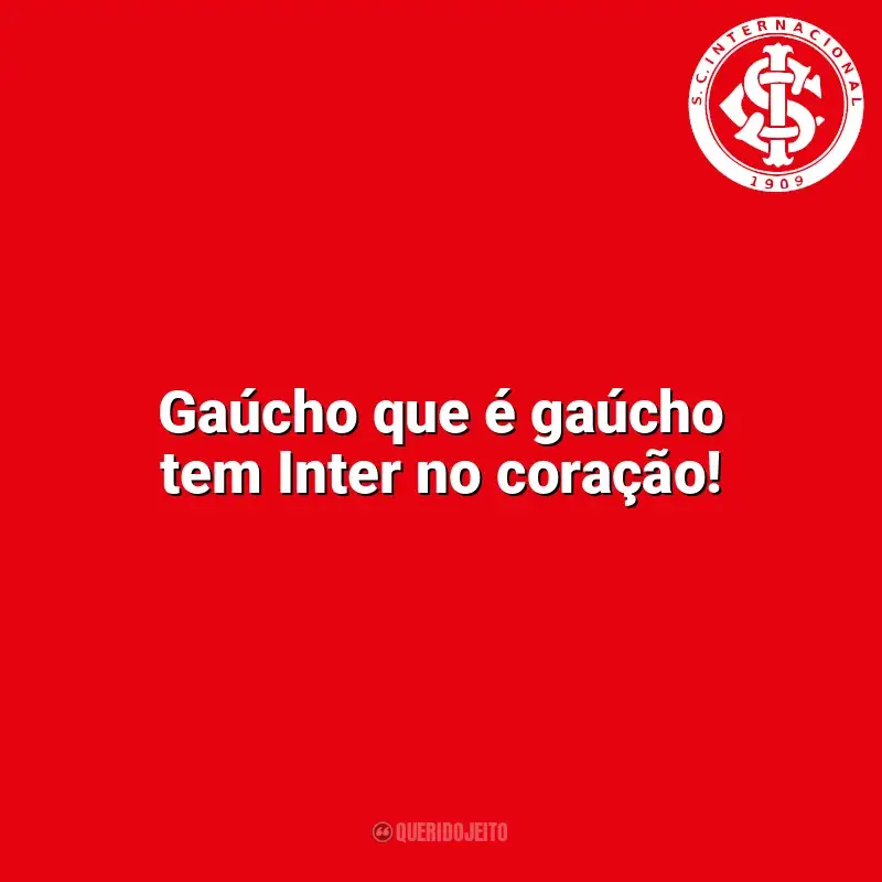 Frases do Sport Club Internacional campeão: Gaúcho que é gaúcho tem Inter no coração!