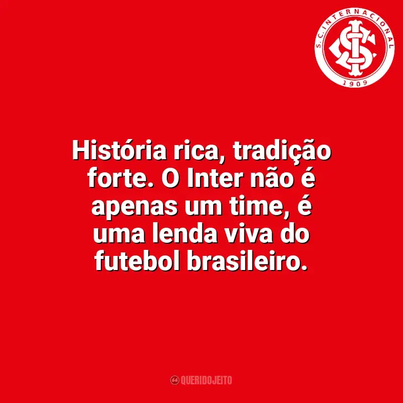 Time do Sport Club Internacional frases: História rica, tradição forte. O Inter não é apenas um time, é uma lenda viva do futebol brasileiro.