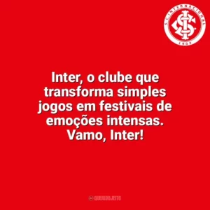 Inter, o clube que transforma simples jogos em festivais de emoções intensas. Vamo, Inter! Sport Club Internacional