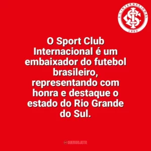 O Sport Club Internacional é um embaixador do futebol brasileiro, representando com honra e destaque o estado do Rio Grande do Sul. Sport Club Internacional