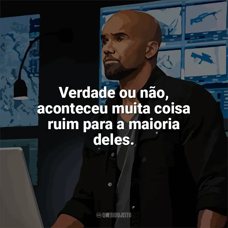 Frases de efeito da série S.W.A.T.: Verdade ou não, aconteceu muita coisa ruim para a maioria deles.