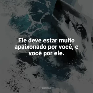Ele deve estar muito apaixonado por você, e você por ele. Terror nas Profundezas (Filme)