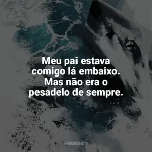 Meu pai estava comigo lá embaixo. Mas não era o pesadelo de sempre. Terror nas Profundezas (Filme)