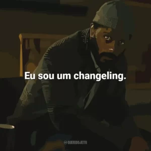 Eu sou um changeling. The Changeling: Sombras de Nova York (Série)