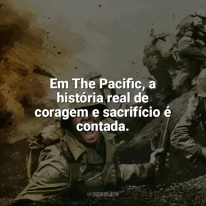 Em The Pacific, a história real de coragem e sacrifício é contada. The Pacific (Série)